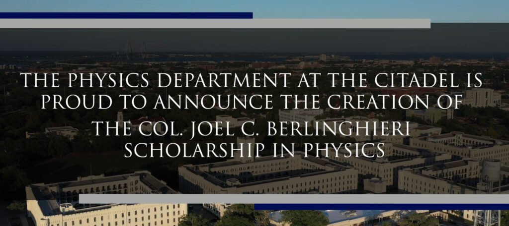the physics department at the citadel is proud to announce the creation of the col. joel c. berlinghieri scholarship in physics