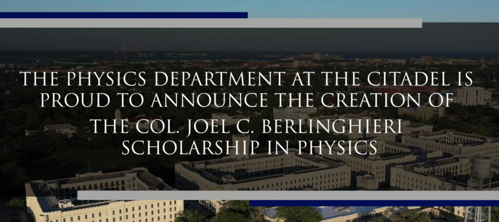 the physics department at the citadel is proud to announce the creation of the col. joel c. berlinghieri scholarship in physics 